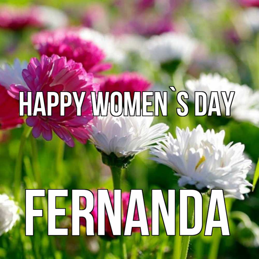 Greetings card с именем, Fernanda happy women`s day международный женский день 1 Greetings with text for free download 